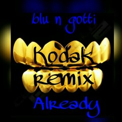 Blu n gotti (Already kodak remix)