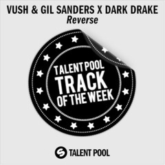 Spinnin Talentpool Track Of The Week 9 - Vush & Gil Sanders x Dark Drake - Reverse [FREE DOWNLOAD]