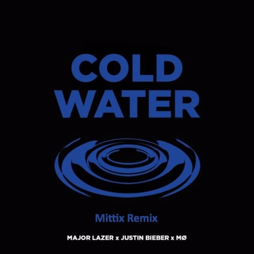 Cold Water - Major Lazer feat. Justin Bieber & MØ (Mittix Remix)