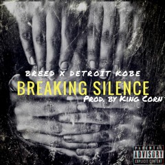 Breaking Silence - Breed x Detroit Kobe [Prod. By King Corn Beatzz]