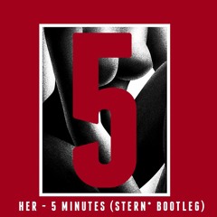Her - Five Minutes (Stern* Bootleg)