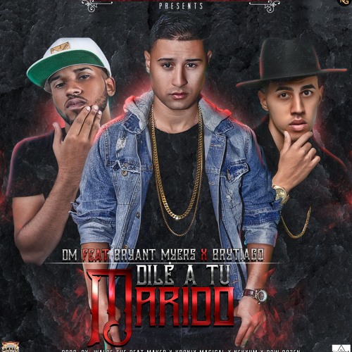 DM FT. BRYAN MYERS FT BRYTIAGO- DILE A TU MARIDO