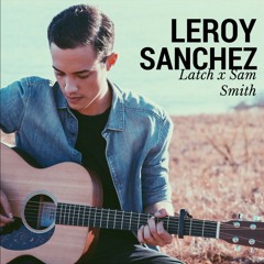 Leroy Sanchez - Latch (Disclosure Ft. Sam Smith Cover)