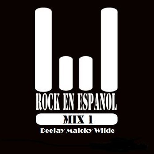 Stream ROCK EN ESPAÑOL MIX 1 ( MAICKY WILDE )EQ. MP3 320 by Deejay Maicky  Wilde | Listen online for free on SoundCloud