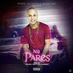 RAZIEL-NO PARES (Prod by Chalko & Yancy Full Harmony)