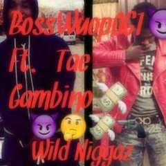 BossWuop061? x Taee Gambino- Wild Niggaz