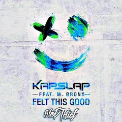 Kap Slap - Felt This Good (Stop Thief Remix)