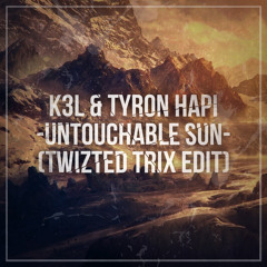 K3L X Tyron Hapi - Untouchable Sun (Twizted Trix Edit)*Free Download*