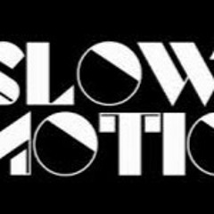 SLOW MOTION