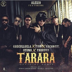 Tarara (Remix) - Alexio Ft Arcangel, Ozuna, Cosculluela, Farruko y Zion