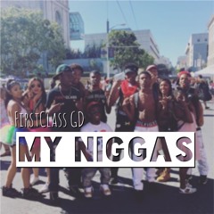 FIRSTCLASS GD - My Niggas