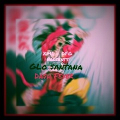 XML { GLo $antana } - Da$h Fever {Prod. @LewisYouNasty}