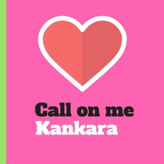 Kankara - Call on me