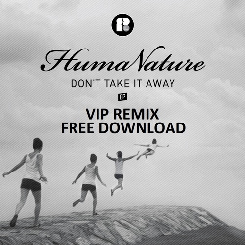 Stream HumaNature Don't Take It Away (VIP Remix) *FREE DOWNLOAD* by