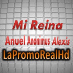 Mi Reina - Anonimus Ft Anuel AA  Alexis
