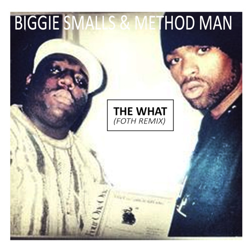 Biggie Smalls & Method Man - The What (FOTH Remix)