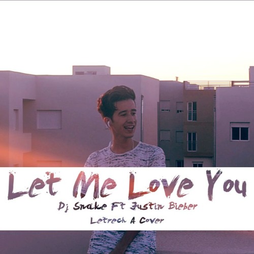 DJ Snake ft. Justin Bieber - Let Me Love You " Free Download "( Letrech A Cover )