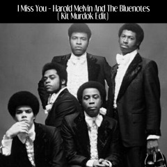 I Miss You - Harold Melvin And The Bluenotes               (Kit Murdok Edit)