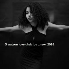 G Watson Love Chak Jou