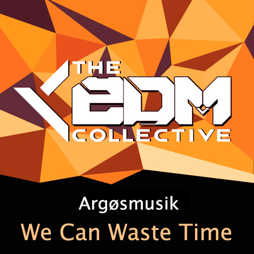 Argøsmusik - We Can Waste Time [EDM Collective Exclusive]