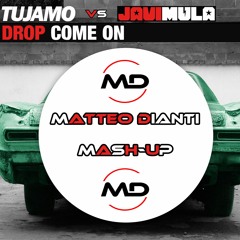 Tujamo vs Javi Mula - Drop Come On (Matteo Dianti Mash-Up)