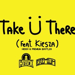 Jack Ü - Take Ü There Feat. Kiesza (Hedex & Premium Bootleg)