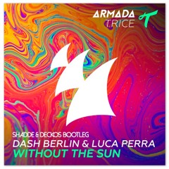 Dash Berlin & Luca Perra - Without The Sun (Shadde & deckos. Bootleg)