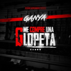 Ganya - ME COMPRE UNA GLOPETA