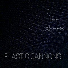 The Ashes--Plastic Cannons
