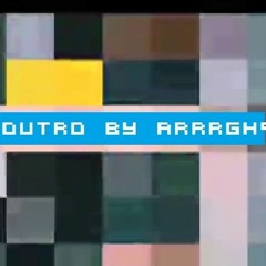 an outro by arrrgh°