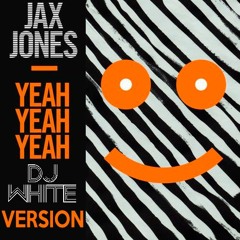 Jax Jones - Yeah Yeah Yeah [Dj White Version]