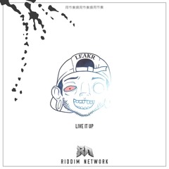 Leakr - Live It Up (Riddim Network Exclusive) Free Download