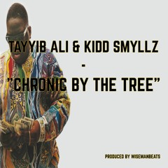 Tayyib Ali & Kidd Smyllz - Chronic By The Tree (Wisemanbeats)