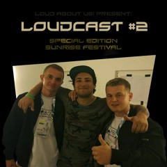 LOUD ABOUT US! Present: Loudcast #2 (Special Edition Sunrise Festival)