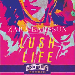 Zara Larsson - Lush Life (Premium Bootleg)