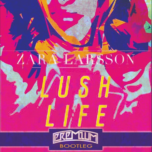 Stream Zara Larsson - Lush Life (Premium Bootleg) by DJ Premium | Listen  online for free on SoundCloud
