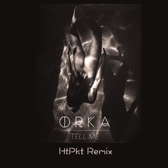Orka - Tell Me (HtPkt Remix)