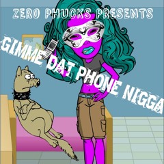 Gimme Dat Phone Nigga (PROD. LOW KEY)
