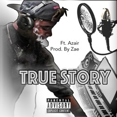 True Story- Zae Ft Azair (Prod. By Zae)