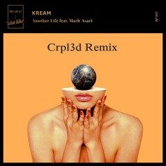 Kream - Another Life feat. Mark Asari (Crpl3d Remix)