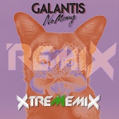Galantis - No Money (Xtrememix Remix)