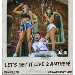 Let's Get It Live 2 Anthem -JohnO