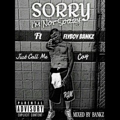 Sorry Im Not Sorry - Cay Ft. Flyboy Bankz