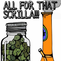 ALL FOR THAT SCRILLA