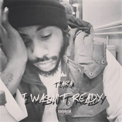 I WASN'T READY ( PRODUCED BY. FLO2 PRODUCTIONS)