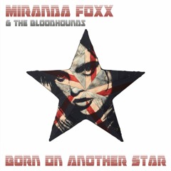 Miranda Foxx & The Bloodhounds - Born On Another Star