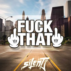 Silent J - Fuck That  *FREE DOWNLOAD*