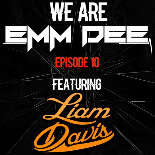 We Are EMM DEE - Ep. 10 (feat. Liam Davis)