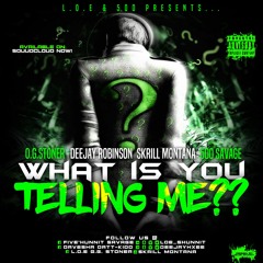 What Is You Telling Me?- Deejay Robinson, Skrill Montana, 500 Savage, O.g Stoner
