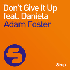 Adam Foster- Don't Give It Up feat. Daniela (Sirup Music)